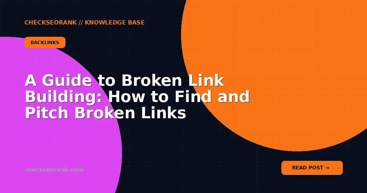 A Guide to Broken Link Building: How to Find and Pitch Broken Links