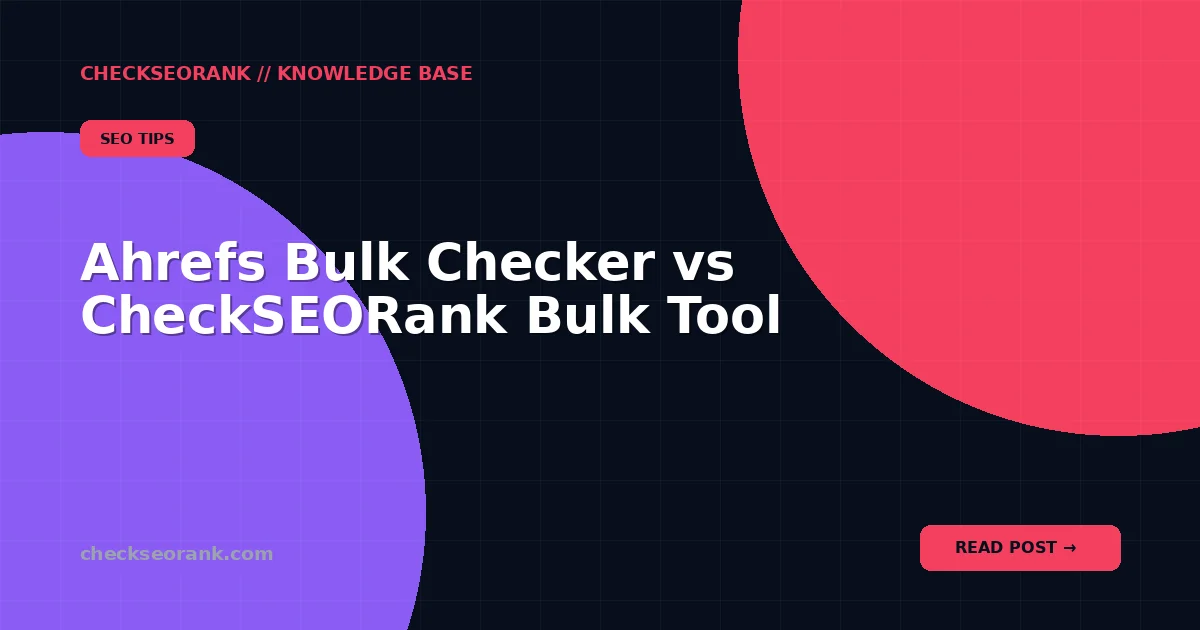 Ahrefs Bulk Checker vs CheckSEORank Bulk Tool
