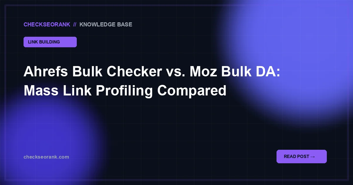 Ahrefs Bulk Checker vs Moz Bulk DA: mass metrics comparison
