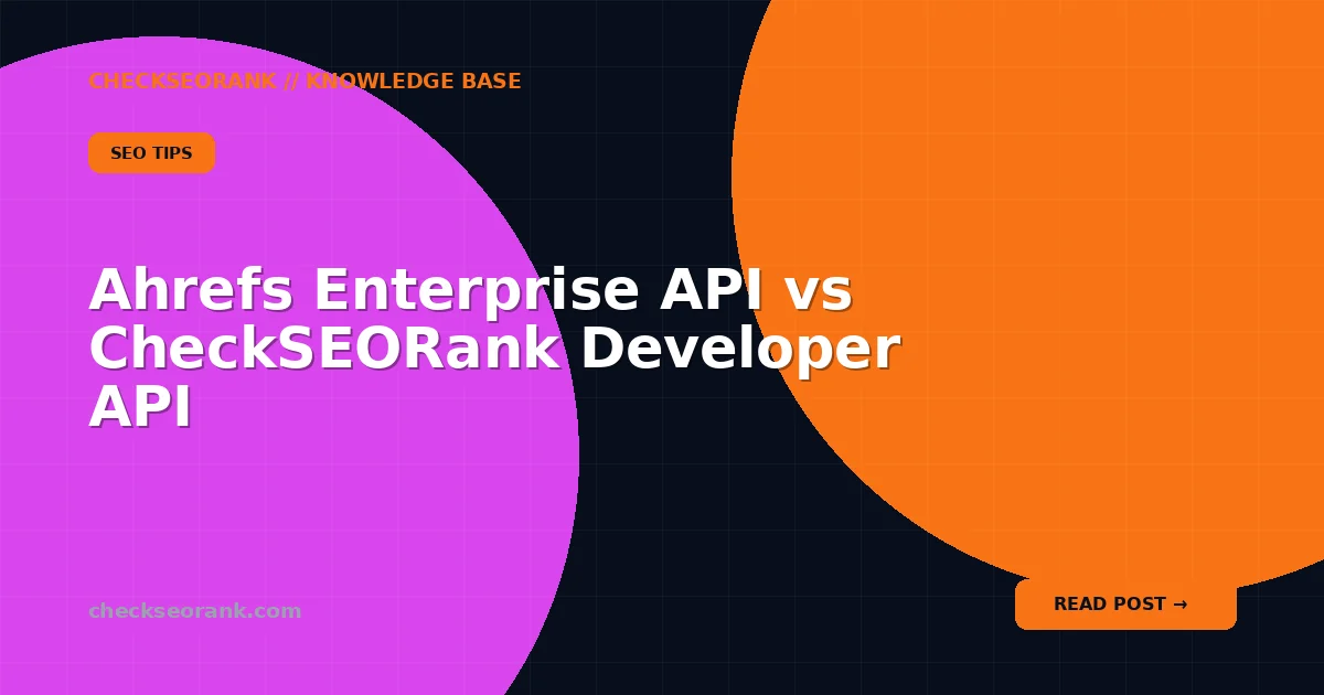 Ahrefs Enterprise API vs CheckSEORank Developer API