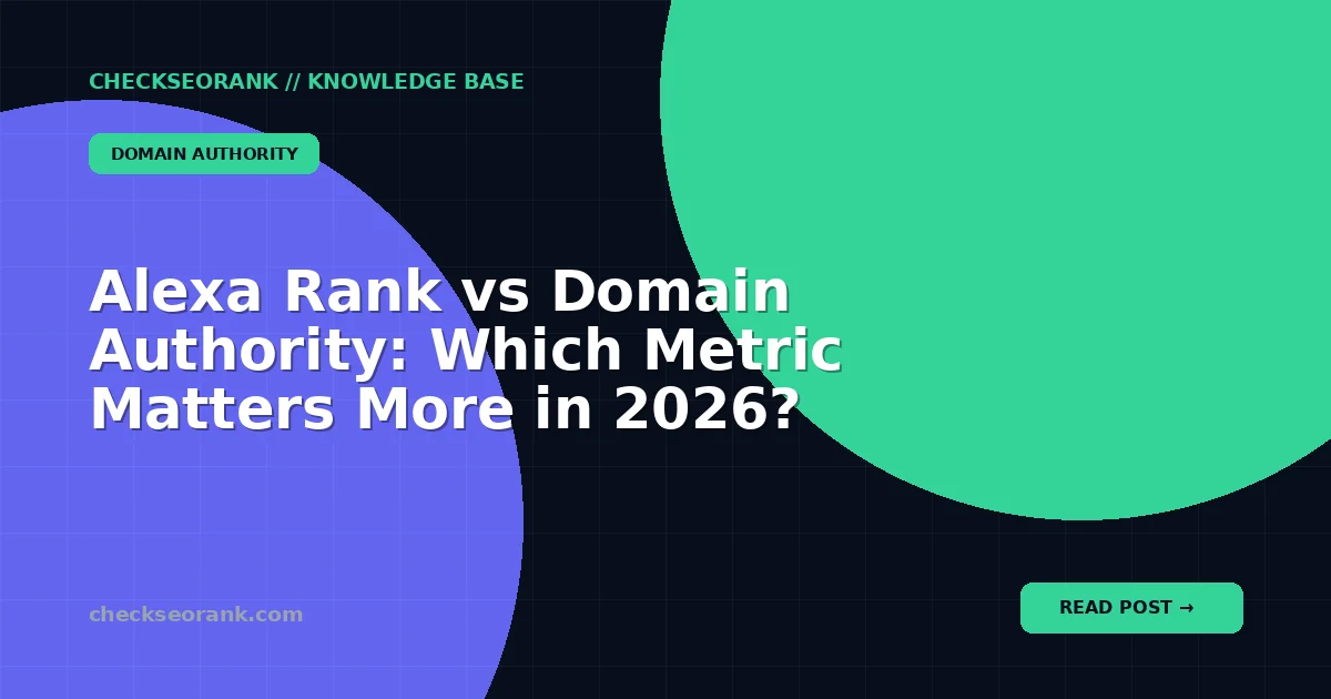 Alexa Rank vs Domain Authority: Which Metric Matters More in 2026?