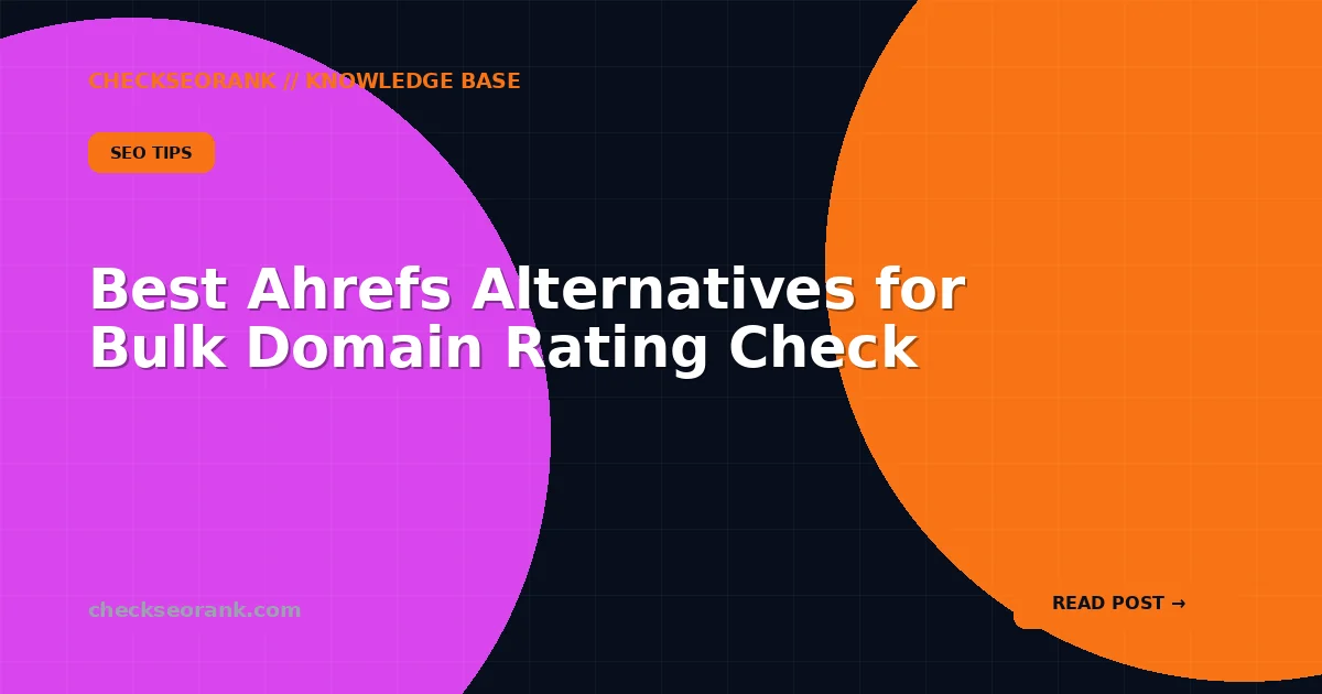 Best Ahrefs Alternatives for Bulk Domain Rating Check