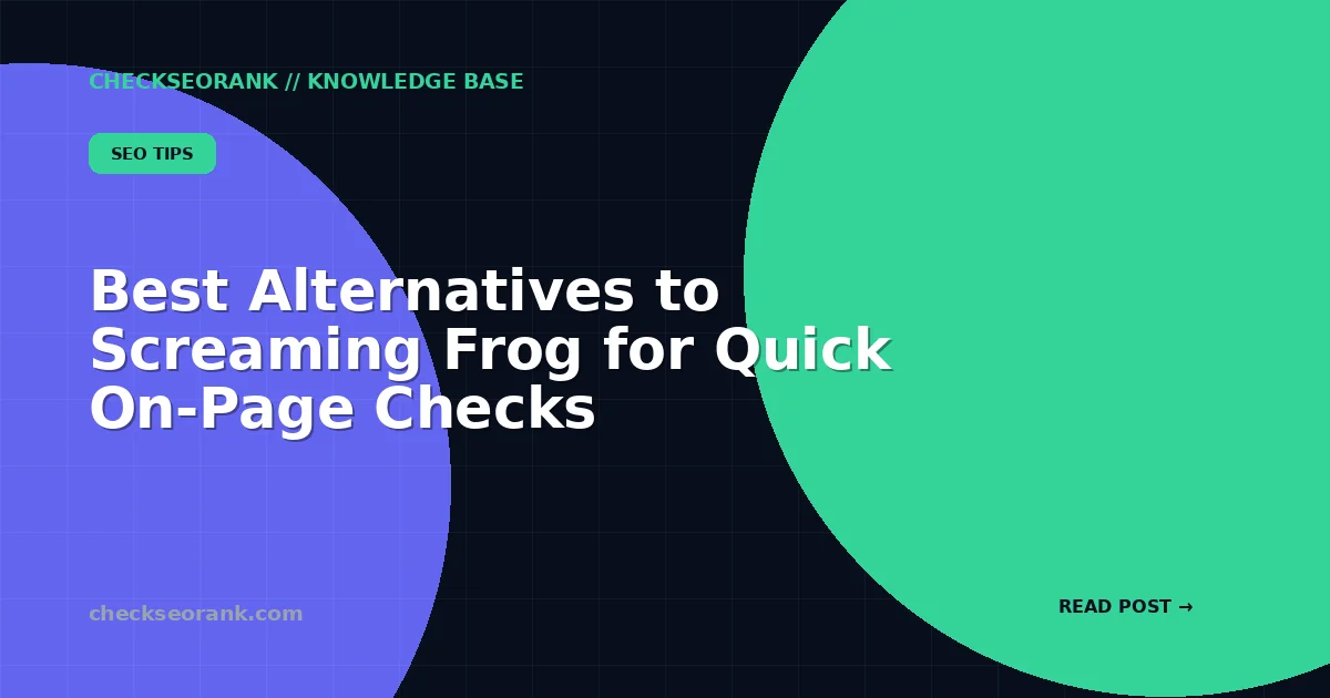 Best Alternatives to Screaming Frog for Quick On-Page Checks