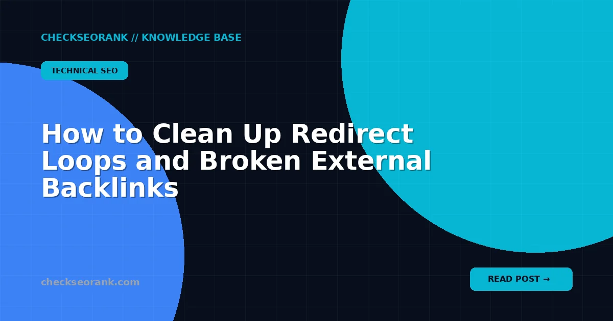 How to Clean Up Redirect Loops and Broken External Backlinks