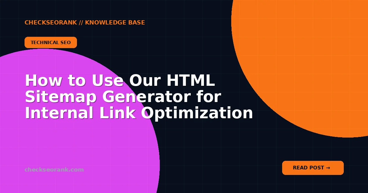 How to Use Our HTML Sitemap Generator for Internal Link Optimization