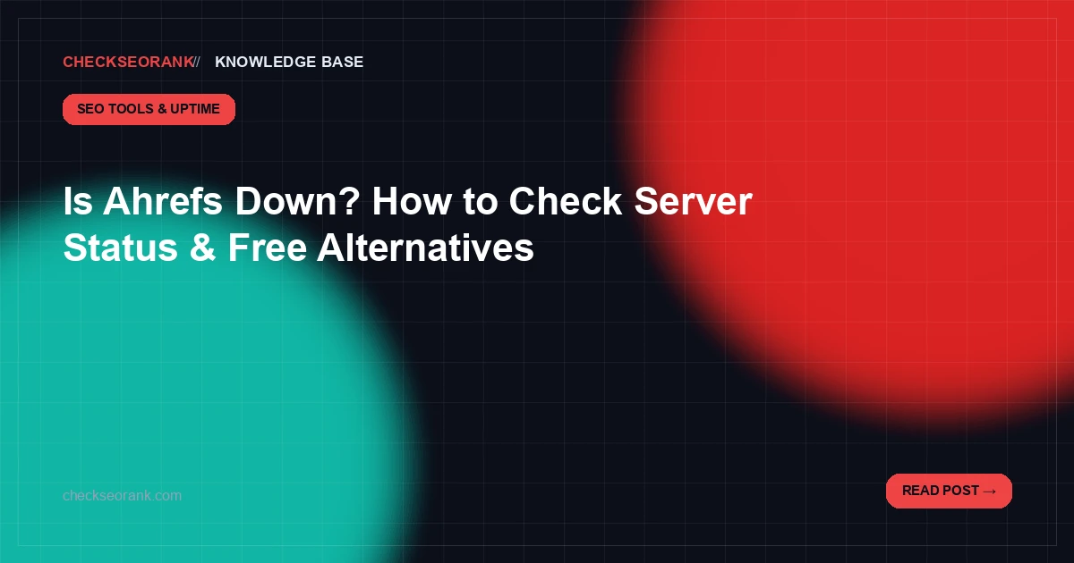 Is Ahrefs Down? Check Status & Top Free Alternatives