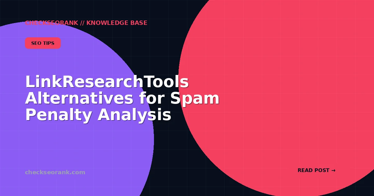 LinkResearchTools Alternatives for Spam Penalty Analysis