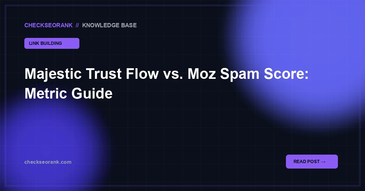 Majestic Trust Flow vs Moz Spam Score: SEO metrics compared