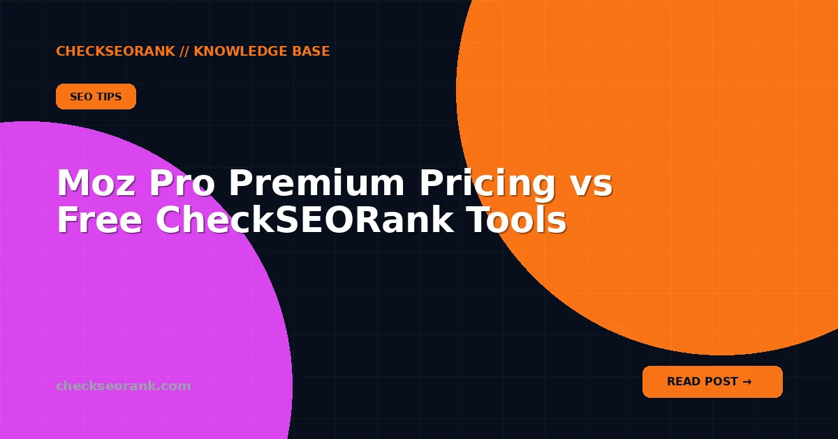 Moz Pro Premium Pricing vs Free CheckSEORank Tools