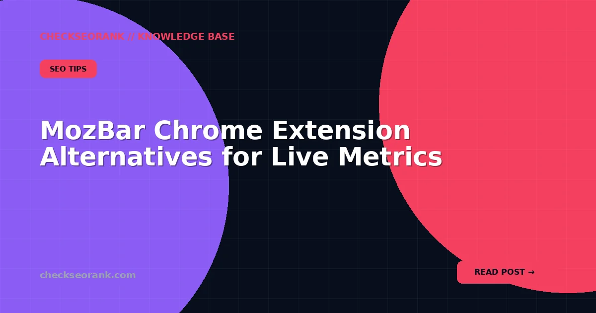 MozBar Chrome Extension Alternatives for Live Metrics