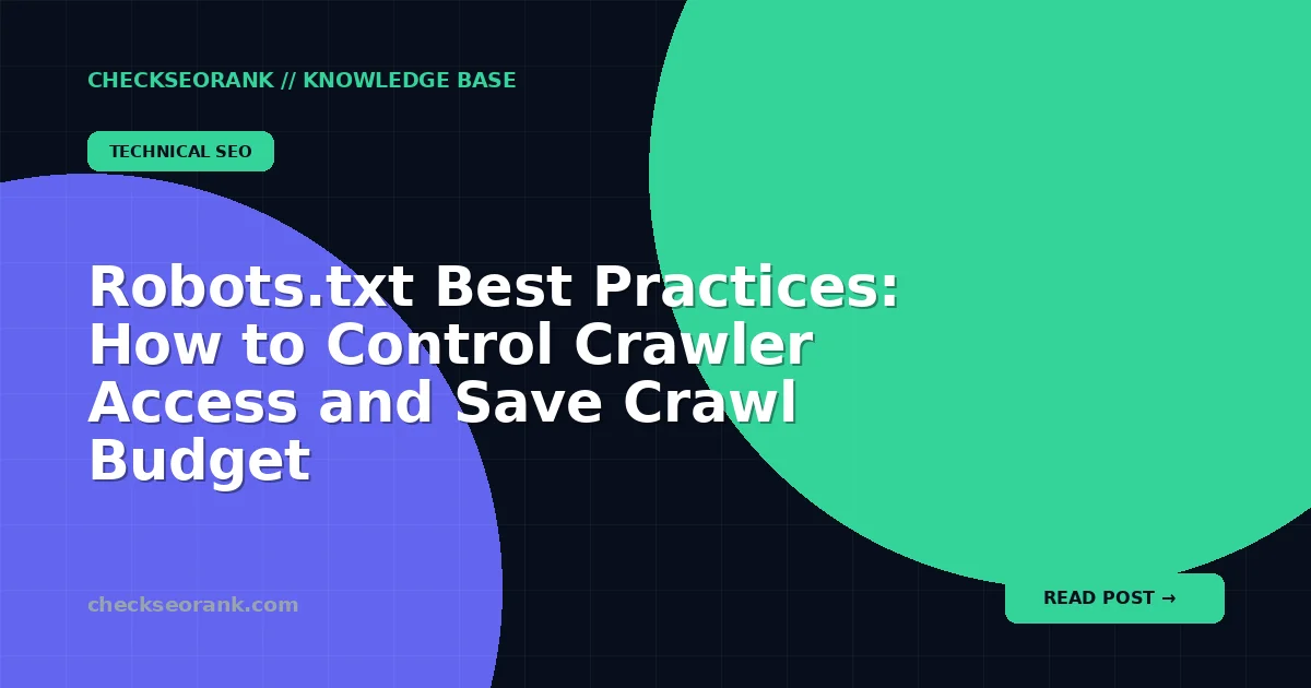 Robots.txt Best Practices: How to Control Crawler Access and Save Crawl Budget