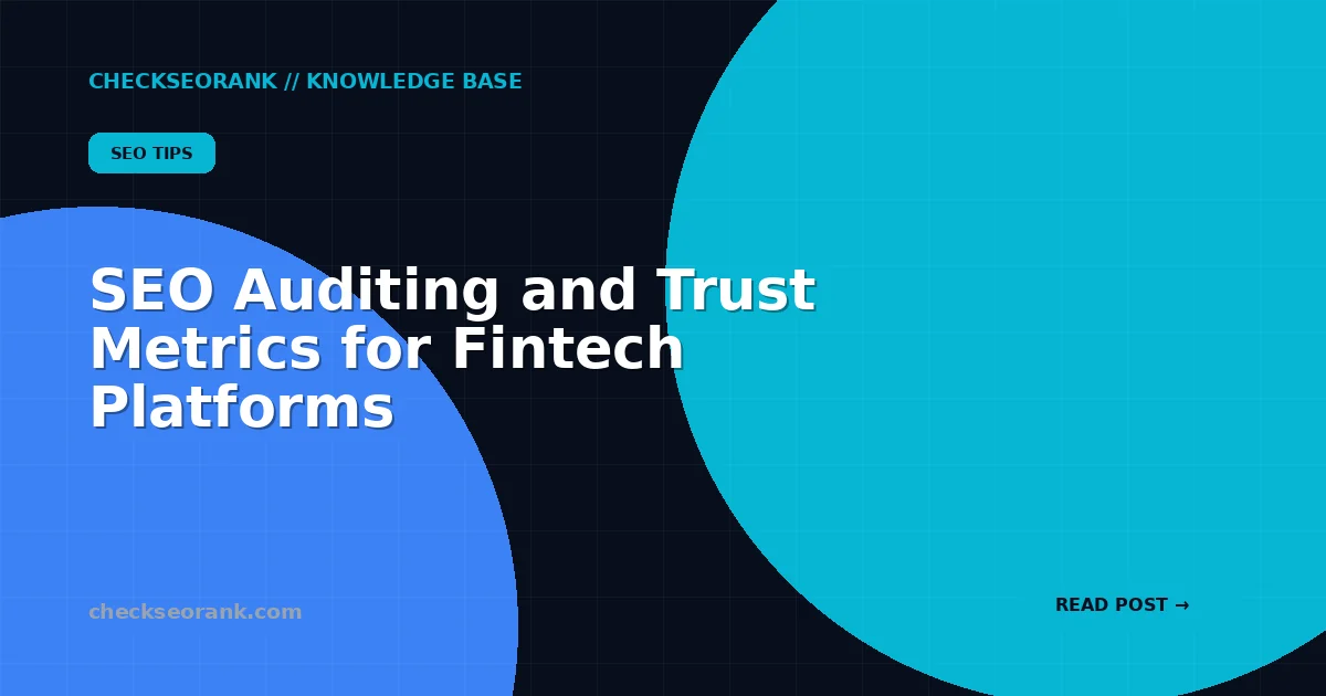 SEO Auditing and Trust Metrics for Fintech Platforms