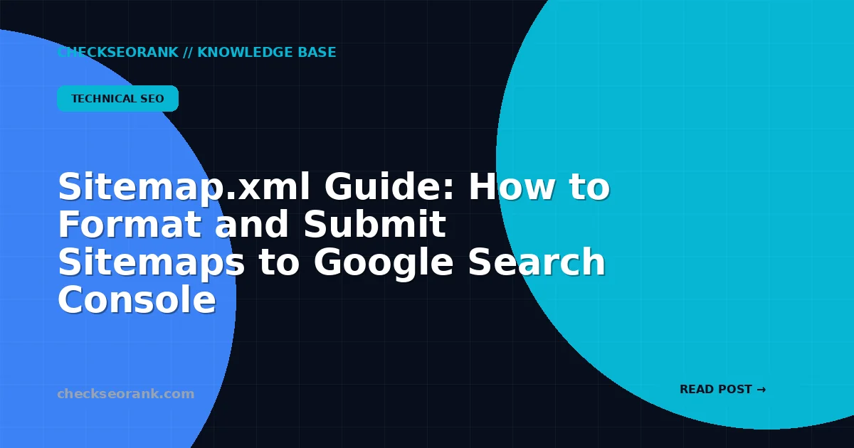 Sitemap.xml Guide: How to Format and Submit Sitemaps to Google Search Console