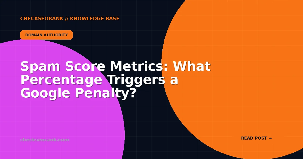 Spam Score Metrics: What Percentage Triggers a Google Penalty?