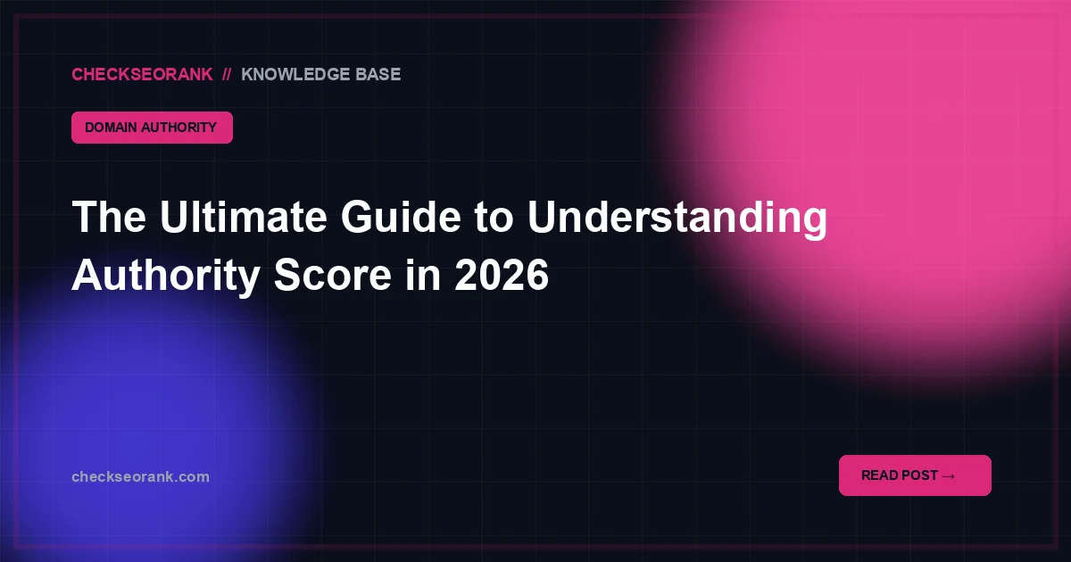 The Ultimate Guide to Understanding Authority Score in 2026