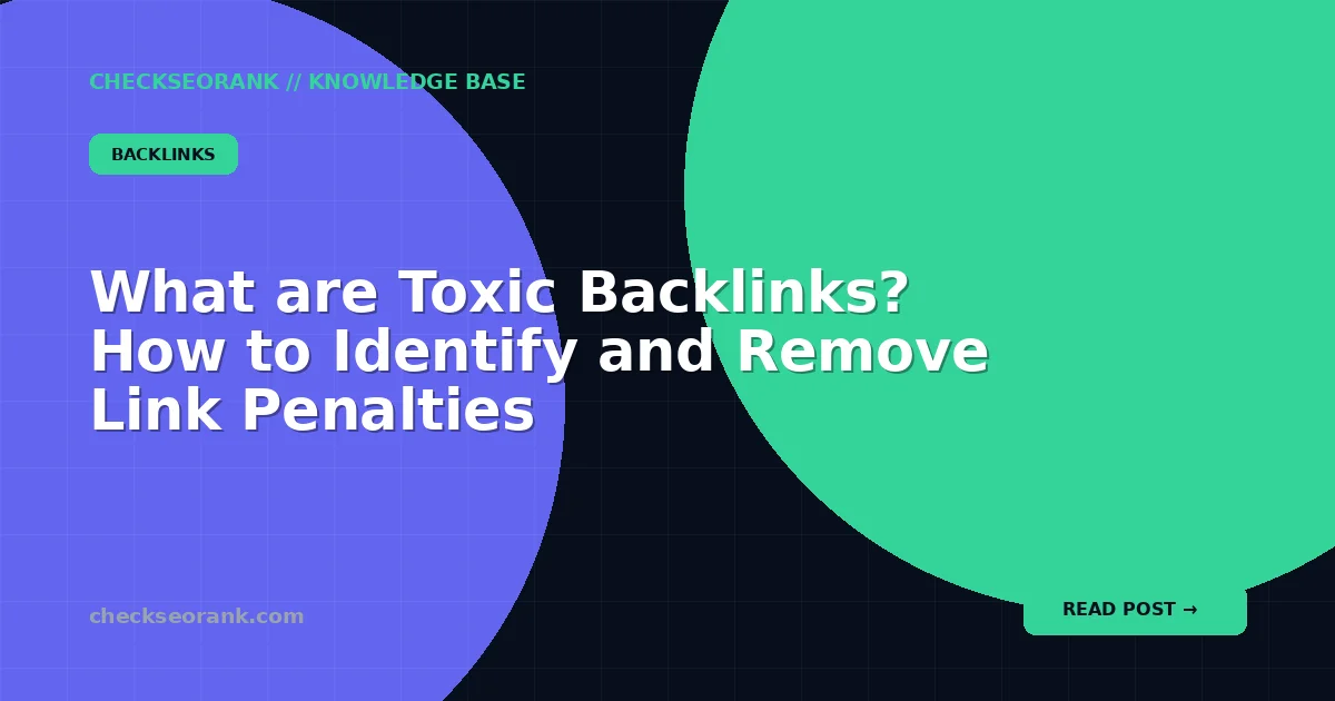 What are Toxic Backlinks? How to Identify and Remove Link Penalties
